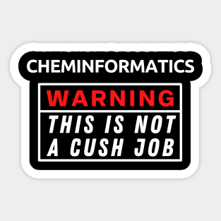 Cheminformatics Warning This Is Not A Cush Job Sticker